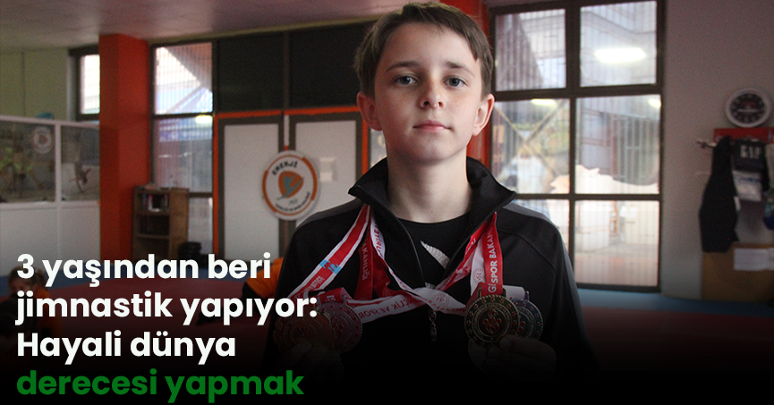 3 yaşından beri jimnastik yapıyor: Hayali dünya derecesi yapmak
