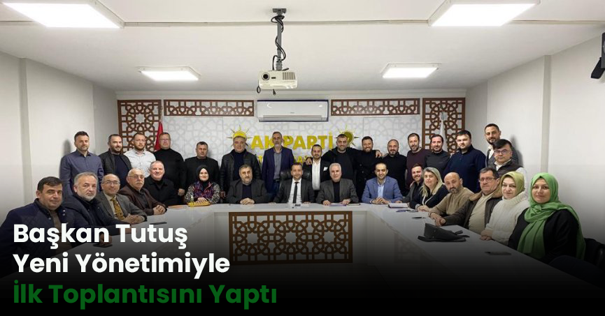 Başkan Tutuş Yeni Yönetimiyle İlk Toplantısını Yaptı