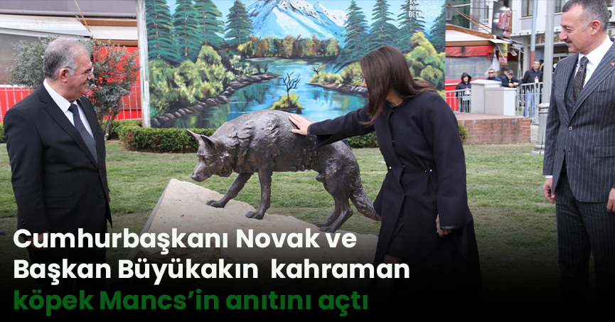 Cumhurbaşkanı Novak ve Başkan Büyükakın  kahraman köpek Mancs’in anıtını açtı
