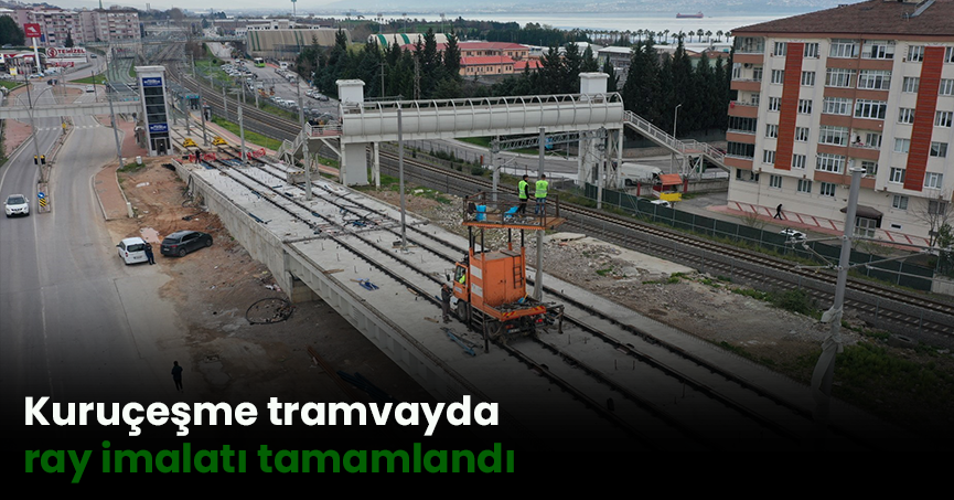 Kuruçeşme tramvayda ray imalatı tamamlandı