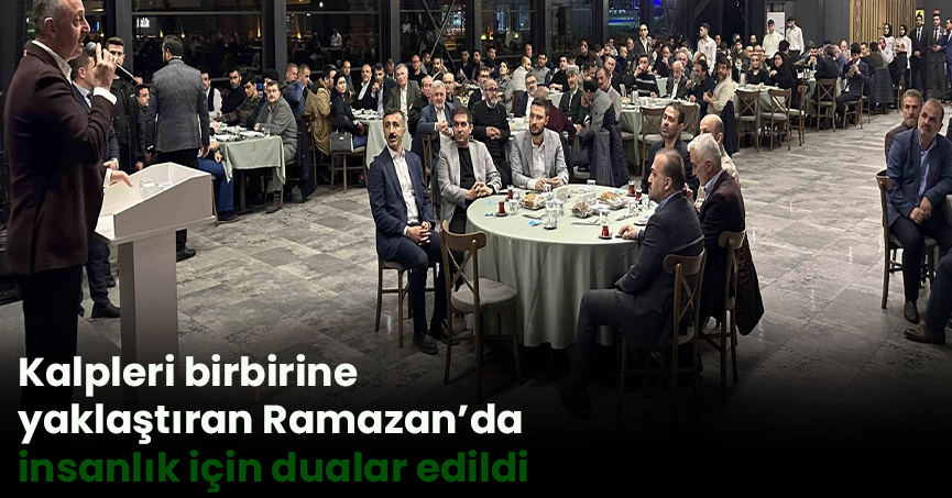 Kalpleri birbirine yaklaştıran Ramazan’da insanlık için dualar edildi