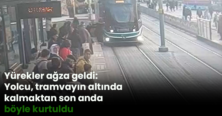 Yürekler ağza geldi: Yolcu, tramvayın altında kalmaktan son anda böyle kurtuldu