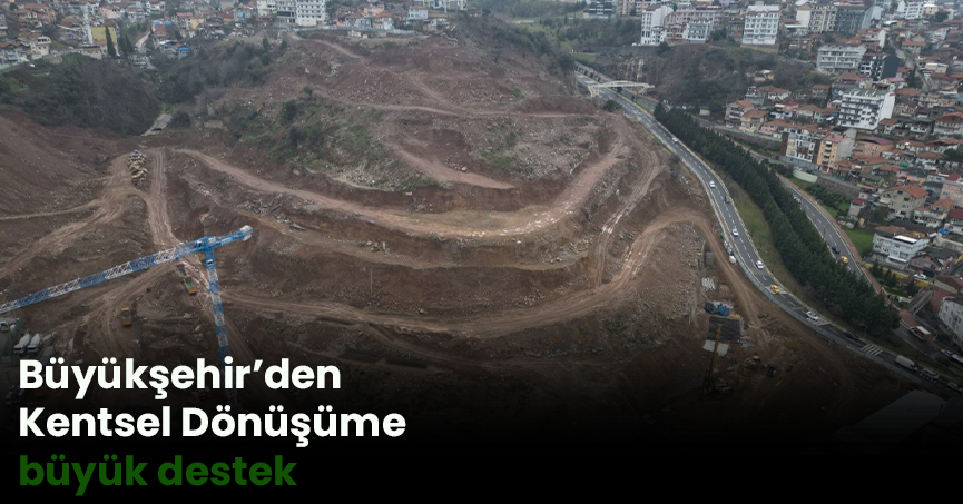 Büyükşehir’den Kentsel Dönüşüme büyük destek