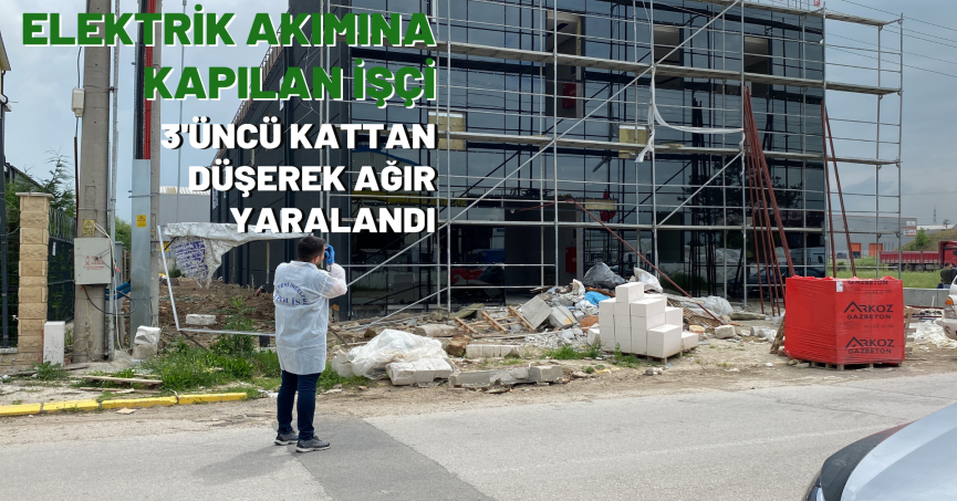 Elektrik akımına kapılan işçi, 3'üncü kattan düşerek ağır yaralandı
