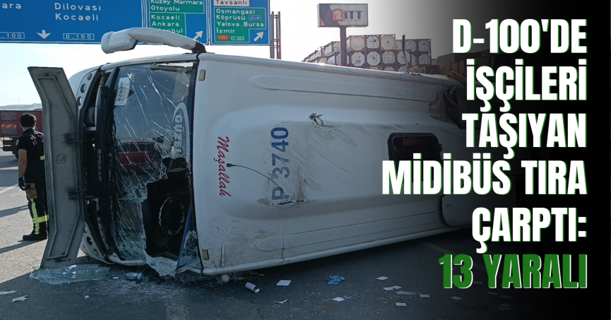 D-100'de işçileri taşıyan midibüs tıra çarptı: 13 yaralı