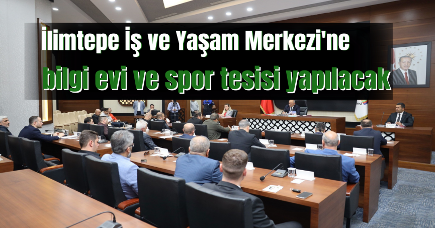 İlimtepe İş ve Yaşam Merkezi'ne bilgi evi ve spor tesisi yapılacak