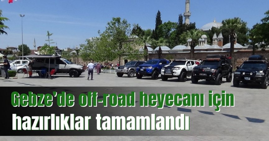 Gebze’de off-road heyecanı için hazırlıklar tamamlandı