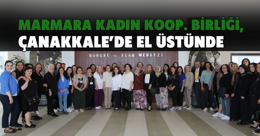 Marmara Kadın Koop. Birliği, Çanakkale’de el üstünde