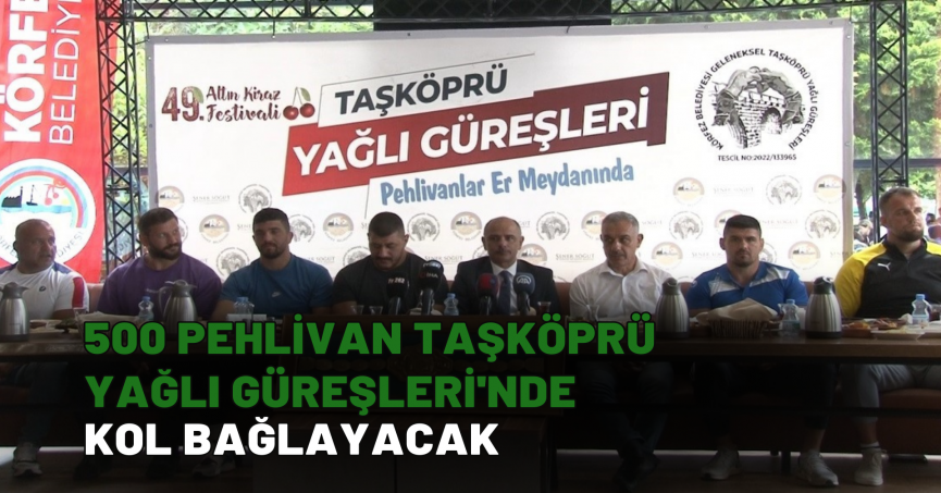 500 pehlivan Taşköprü Yağlı Güreşleri'nde kol bağlayacak