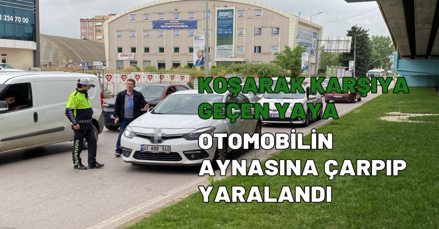 Koşarak karşıya geçen yaya otomobilin aynasına çarpıp yaralandı