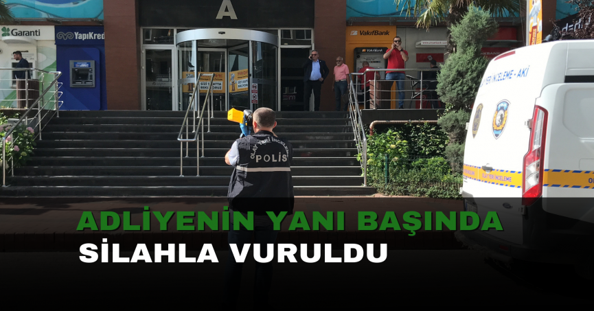 Adliyenin yanı başında silahla vuruldu
