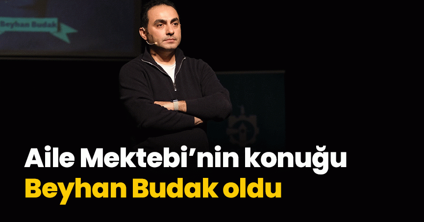 Aile Mektebi’nin konuğu Beyhan Budak oldu