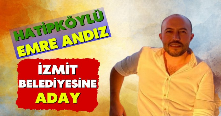 Hatipköylü Emre Andız İzmit Belediyesine Aday