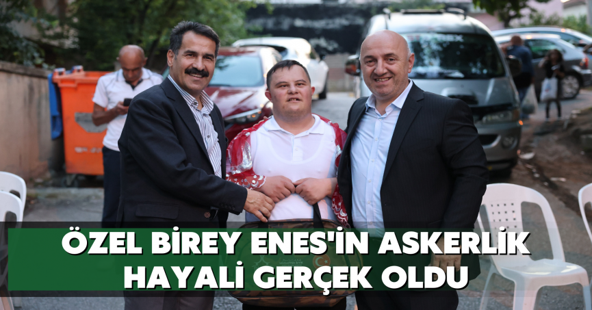 Özel birey Enes'in askerlik hayali gerçek oldu