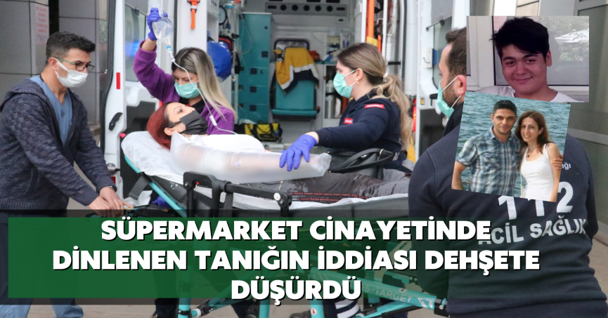 Süpermarket cinayetinde dinlenen tanığın iddiası dehşete düşürdü