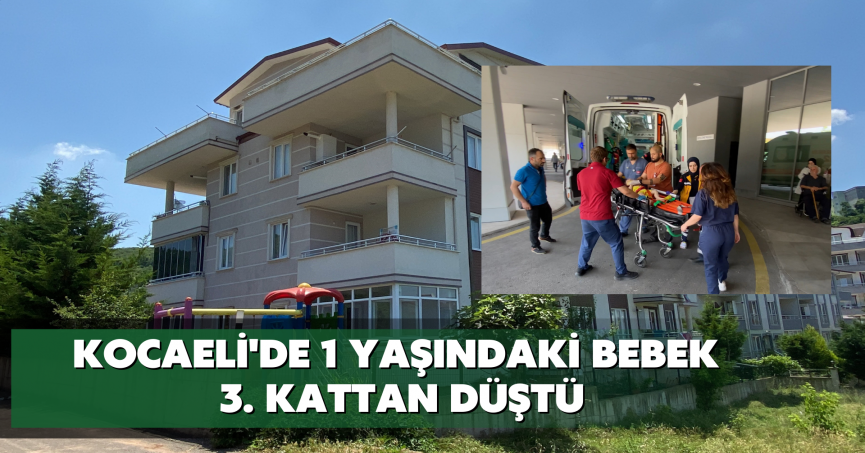 Kocaeli'de 1 yaşındaki bebek 3. kattan düştü