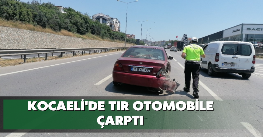 Kocaeli'de tır otomobile çarptı