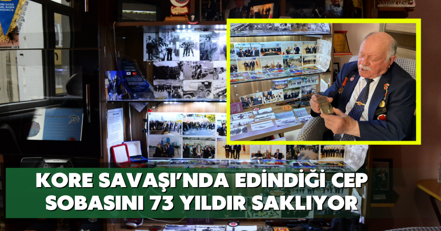 Kore Savaşı’nda edindiği cep sobasını 73 yıldır saklıyor