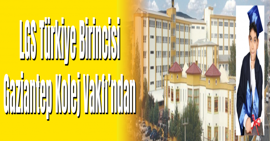 LGS Türkiye Birincisi Gaziantep Kolej Vakfı’ndan