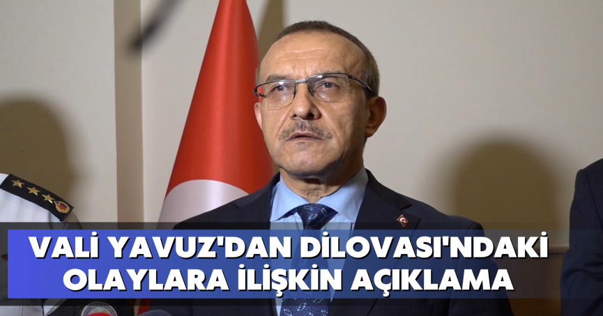 Vali Yavuz'dan Dilovası'ndaki olaylara ilişkin açıklama