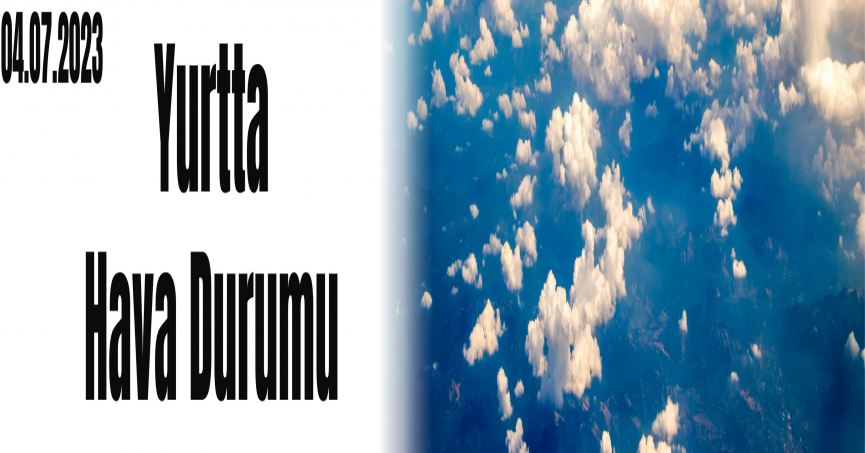 Yurtta hava durumu 04.07.2023