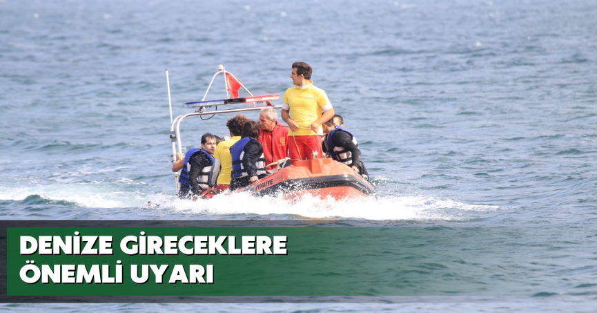 Denize gireceklere önemli uyarı