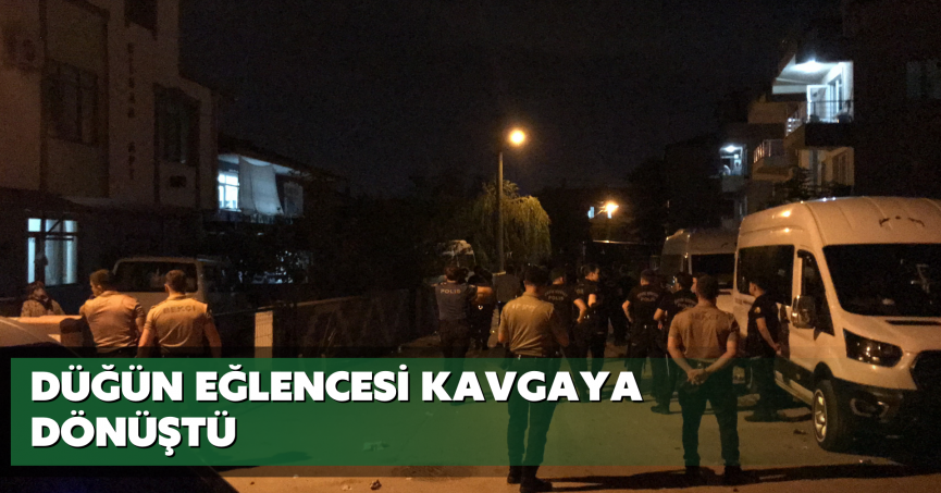 Düğün eğlencesi kavgaya dönüştü