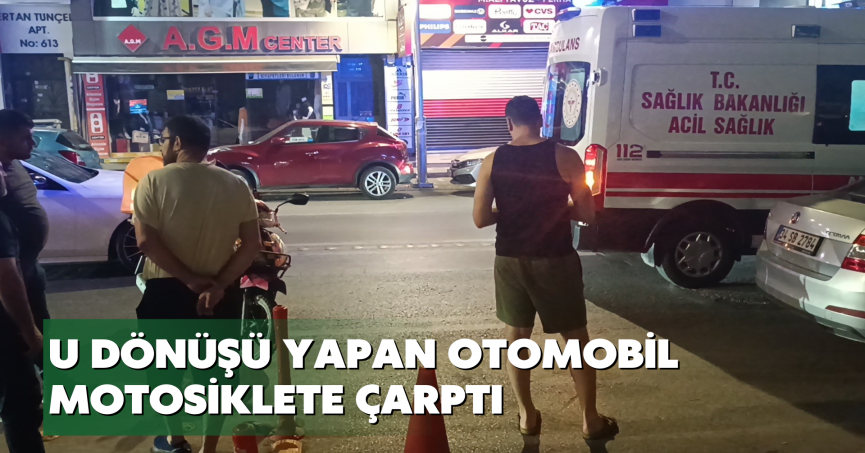 U dönüşü yapan otomobil motosiklete çarptı
