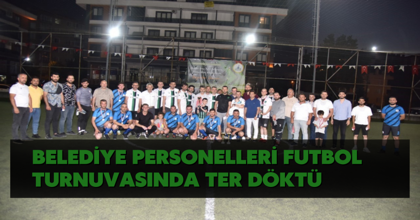 Belediye personelleri futbol turnuvasında ter döktü