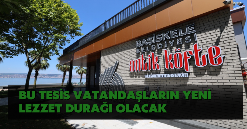 Bu tesis vatandaşların yeni lezzet durağı olacak