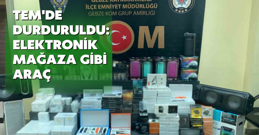 TEM'de durduruldu: Elektronik mağaza gibi araç