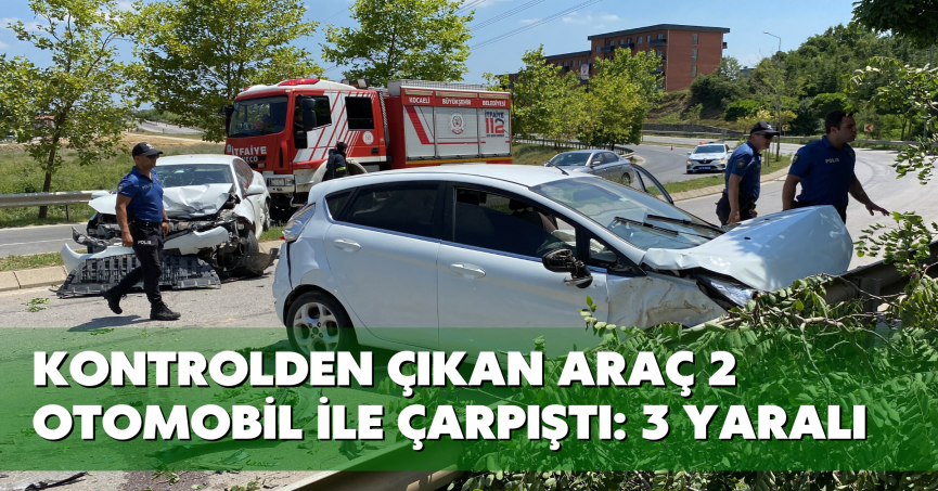 Kontrolden çıkan araç 2 otomobil ile çarpıştı: 3 yaralı