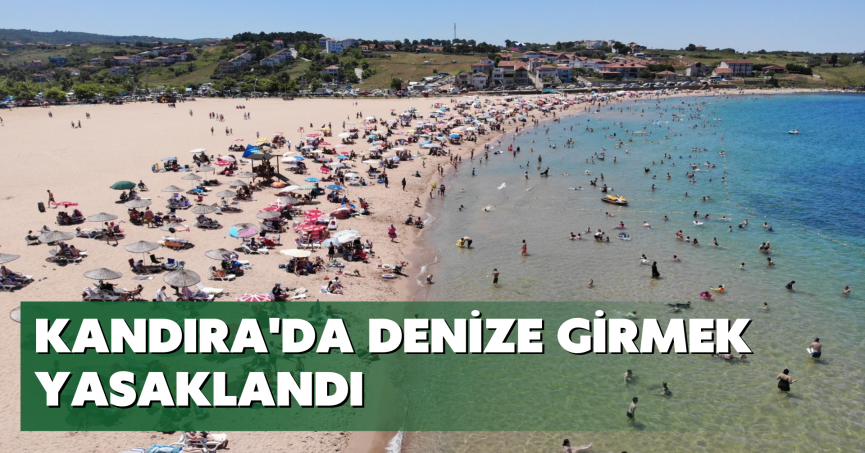 Kandıra'da denize girmek yasaklandı