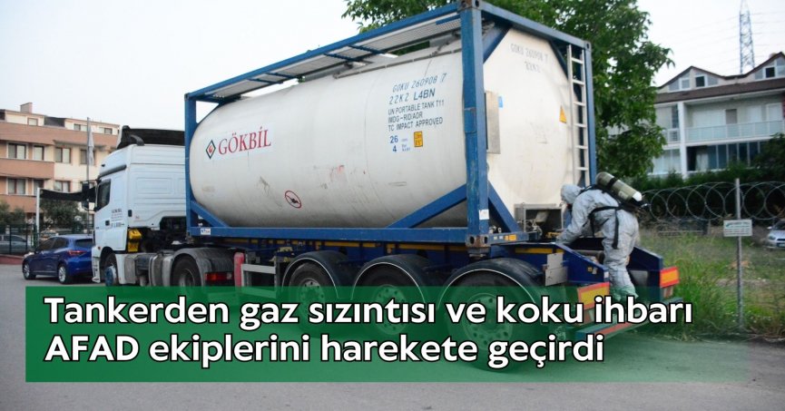 Tankerden gaz sızıntısı ve koku ihbarı AFAD ekiplerini harekete geçirdi