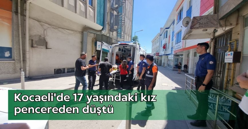 Kocaeli'de 17 yaşındaki kız pencereden düştü