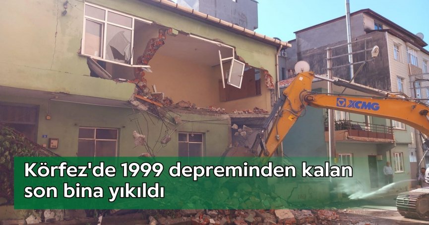 Körfez'de 1999 depreminden kalan son bina yıkıldı