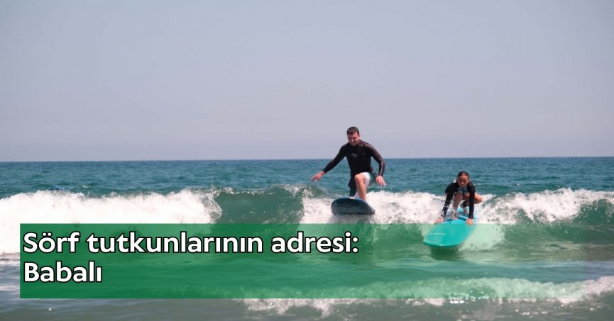 Sörf tutkunlarının adresi: Babalı