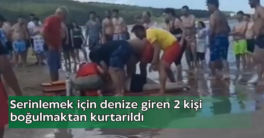 Serinlemek için denize giren 2 kişi boğulmaktan kurtarıldı