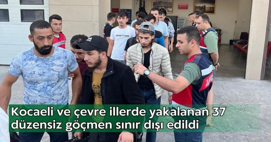 Kocaeli ve çevre illerde yakalanan 37 düzensiz göçmen sınır dışı edildi