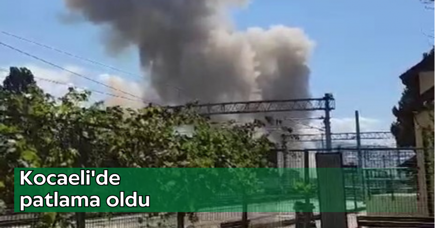 Kocaeli'de patlama oldu