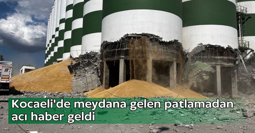 Kocaeli'de meydana gelen patlamadan acı haber geldi