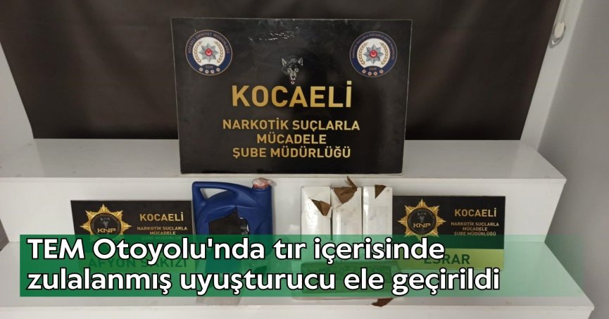 TEM Otoyolu'nda tır içerisinde zulalanmış uyuşturucu ele geçirildi