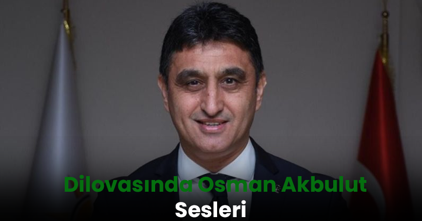 Dilovasında Osman Akbulut Sesleri