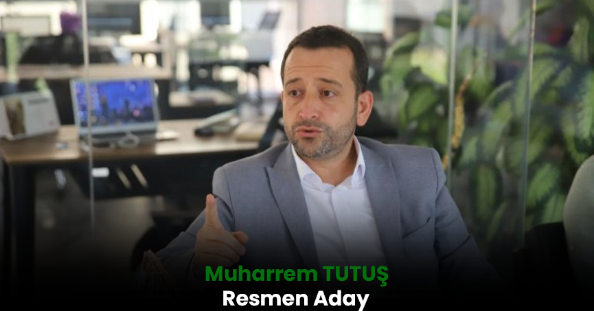 Muharrem Tutuş Resmen Aday!