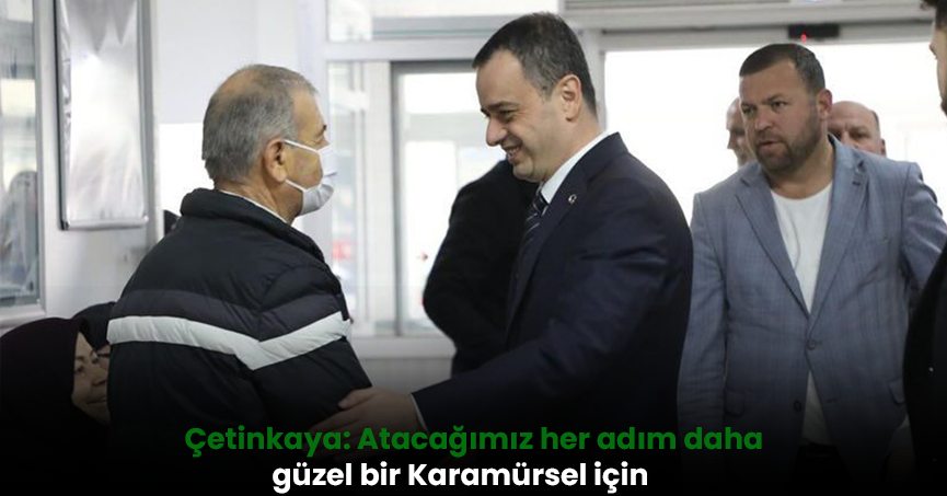Çetinkaya: Atacağımız her adım daha güzel bir Karamürsel için
