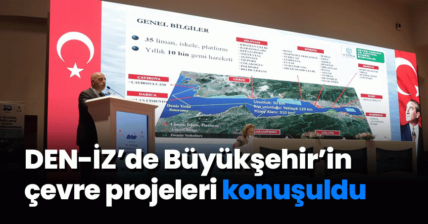 DEN-İZ’de Büyükşehir’in çevre projeleri konuşuldu
