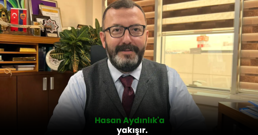 Hasan Aydınlık'a yakışır.