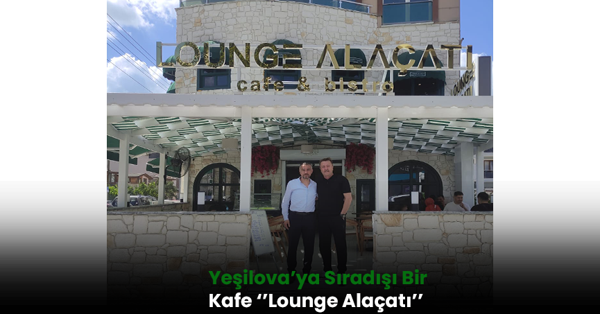 Yeşilova'ya Sıradışı Bir Kafe ''Lounge Alaçatı''