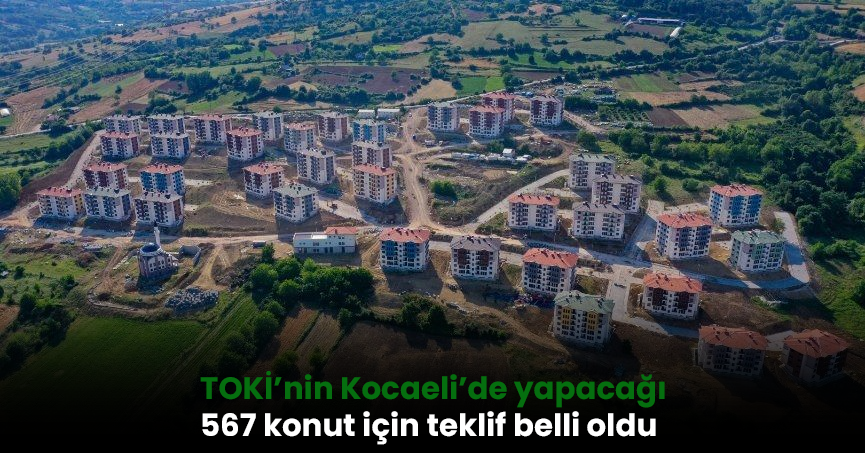 TOKİ’nin Kocaeli’de yapacağı 567 konut için teklif belli oldu