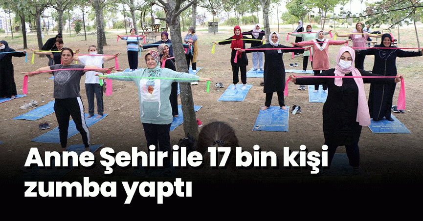 Anne Şehir ile 17 bin kişi zumba yaptı
